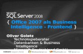 { Office 2007 als Business Intelligence - Frontend } Oliver Goletz Technologieberater Datenbanken & Business Intelligence Microsoft Deutschland GmbH.