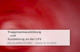 Truppmannausbildung und Ausbildung an der LFS NEUAUSRICHTUNG – Stand 31.10.2013.