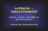 Luftbild – Satellitenbild Karte, Atlas und WWW im GW- Unterricht Christian Sitte / Roman Stani-Fertl.