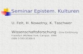 Seminar Epistem. Kulturen U. Felt, H. Nowotny, K. Taschwer Wissenschaftsforschung – Eine Einführung Frankfurt (M)/New York: Campus. 1995 ISBN 3-593-35366-0.