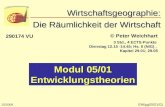 © Peter Weichhart Modul 05/01 Entwicklungstheorien EWigg05/01/01 Wirtschaftsgeographie: Die Räumlichkeit der Wirtschaft Wirtschaftsgeographie: Die Räumlichkeit.