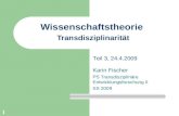 1 Wissenschaftstheorie Transdisziplinarität Karin Fischer PS Transdisziplinäre Entwicklungsforschung II SS 2009 Teil 3, 24.4.2009.