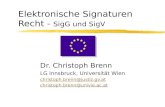 Elektronische Signaturen Recht - SigG und SigV Dr. Christoph Brenn LG Innsbruck, Universität Wien christoph.brenn@justiz.gv.at christoph.brenn@univie.ac.at.