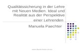 Autorin: Manuela Paechter, Uni Graz Qualitätssicherung in der Lehre mit Neuen Medien. Ideal und Realität aus der Perspektive einer Lehrenden Manuela Paechter.
