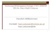 1 Vorlesung Bildungspsychologie I WS 2008/09 PD Dr. Haci-Halil Uslucan Herzlich Willkommen Kontakt: haci.uslucan@univie.ac.athaci.uslucan@univie.ac.at.