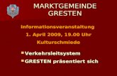 MARKTGEMEINDE GRESTEN Verkehrsleitsystem Verkehrsleitsystem GRESTEN präsentiert sich GRESTEN präsentiert sich Informationsveranstaltung 1. April 2009,