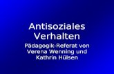 Antisoziales Verhalten Pädagogik-Referat von Verena Wenning und Kathrin Hülsen.