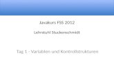 Javakurs FSS 2012 Lehrstuhl Stuckenschmidt Tag 1 - Variablen und Kontrollstrukturen