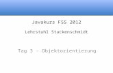 Javakurs FSS 2012 Lehrstuhl Stuckenschmidt Tag 3 - Objektorientierung.
