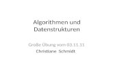 Algorithmen und Datenstrukturen Große Übung vom 03.11.11 ChristianeSchmidt.