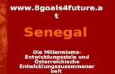 Www.8goals4future.at Die Millenniums- Entwicklungsziele und Österreichische Entwicklungszusammenarbeit Senegal.