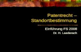 Patentrecht – Standortbestimmung Einf ü hrung FS 2008 Dr. H. Laederach