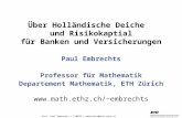 26. April 2005 Prof. Paul Embrechts / D-MATH / embrechts@math.ethz.ch 1 Über Holländische Deiche und Risikokaptial für Banken und Versicherungen Paul Embrechts.