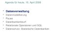 Agenda für heute, 16. April 2008 DatenverwaltungDatenverwaltung Datenmodellierung Pause Datenbankentwurf Relationale Operatoren und SQL Datenschutz: Statistische.