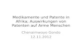 Medikamente und Patente in Afrika; Auswirkungen von Patenten auf Arme Menschen Chenaimwoyo Gondo 12.11.2012.