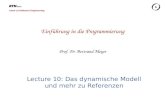 Chair of Software Engineering Einführung in die Programmierung Prof. Dr. Bertrand Meyer Lecture 10: Das dynamische Modell und mehr zu Referenzen.