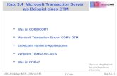 Kap 3.4 - 1OHO-Workshop: MTS - COMs OTM T. Grabs Kap. 3.4 Microsoft Transaction Server als Beispiel eines OTM Was ist COM/DCOM? Microsoft Transaction Server: