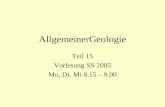 AllgemeinerGeologie Teil 15 Vorlesung SS 2005 Mo, Di, Mi 8.15 – 9.00.