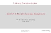 Christian Schmelz 1 Die UVP-G-Nov 2012 und das Energierecht RA Dr. Christian Schmelz 11.04.2013 3. Grazer Energierechtstag.