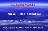Bildgeschichte Amiga – Die Schöpfung Wie Gott den Amiga erschuf... Die Story stammt von einem Witz.
