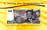 2. Vortag aus Quantentheorie Von Alexander Falger am 26.06.2007.