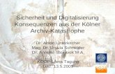 Sicherheit und Digitalisierung Konsequenzen aus der Kölner Archiv-Katastrophe Dr. Anton Unterkircher Mag. Dr. Ursula Schneider Dr. Annette Steinsiek M.A.