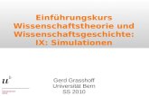 Einführungskurs Wissenschaftstheorie und Wissenschaftsgeschichte: IX: Simulationen Gerd Grasshoff Universität Bern SS 2010.