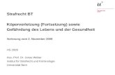 Strafrecht BT Köperverletzung (Fortsetzung) sowie Gefährdung des Lebens und der Gesundheit Vorlesung vom 2. November 2009 HS 2009 Ass.-Prof. Dr. Jonas.