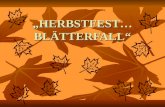 HERBSTFEST… BLÄTTERFALL. ES IST HERBST! Es ist Herbst! Bunte Blätter fliegen. Bunte Blätter, rot und gelb, auf die Erde liegen. Falle, falle, gelbes Blatt,