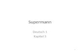 Supermann Deutsch 1 Kapitel 5 1. Wer ist Supermann? 1.Woher? Wohin? 2.Wann? 3.Warum? 4.Wie kommt er zu der Erde? 5.Wer findet ihn? 6.Wie heißt er? 7.Wo.
