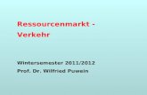 Ressourcenmarkt - Verkehr Wintersemester 2011/2012 Prof. Dr. Wilfried Puwein.