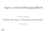 Agrar- und Ernährungspolitik III Vorlesung 1. April 2009 Modelle der Agrar- und Ernährungswirtschaft Martin Kniepert.