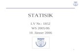 1 STATISIK LV Nr.: 1852 WS 2005/06 10. Jänner 2006.