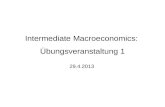 Intermediate Macroeconomics: Übungsveranstaltung 1 29.4.2013.