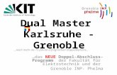Dual Master Karlsruhe - Grenoble...nach mehr als 15 Jahren erfolgreichen Doppeldiploms... …das NEUE Doppel-Abschluss-Programm der Fakultät für Elektrotechnik.