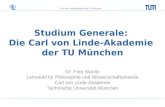 Carl von Linde-Akademie der TU München Studium Generale: Die Carl von Linde-Akademie der TU München Dr. Fred Slanitz Lehrstuhl für Philosophie und Wissenschaftstheorie.