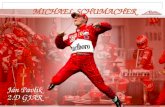 MICHAEL SCHUMACHER Ján Pavlík 2.D GJAR. Inhaltsverzeichnis : 1, Informationen 2, Karriere 3, Die Ära Ferrari 4, Comeback in Formel 1.