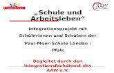 Schule und Arbeitsleben Integrationsprojekt mit Schülerinnen und Schülern der Paul-Moor-Schule Landau / Pfalz Begleitet durch den Integrationsfachdienst.