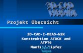 Projekt Übersicht 3D-CAD-I-DEAS-W2K Konstruktion ATDCK und ATPT6 Manfred Kipfer.