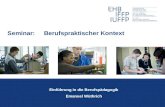 Seminar: Berufspraktischer Kontext Einführung in die Berufspädagogik Emanuel Wüthrich
