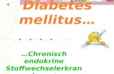 Diabetes mellitus… …Chronisch endokrine Stoffwechselerkrankung !
