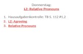 Donnerstag: LZ: Relative Pronouns 1.Hausaufgabenkontrolle: TB S. 112 #1,2 2.LZ: Agreeing 3.Relative Pronouns.