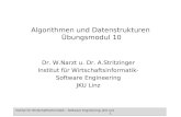 Institut f¼r Wirtschaftsinformatik â€“ Software Engineering, JKU Linz 1 Algorithmen und Datenstrukturen œbungsmodul 10 Dr. W.Narzt u. Dr. A.Stritzinger Institut