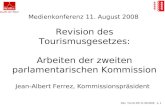 Rev. TourG MK 11.08.2008 p. 1 Medienkonferenz 11. August 2008 Revision des Tourismusgesetzes: Arbeiten der zweiten parlamentarischen Kommission Jean-Albert.