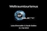 Weltraumtourismus Luisa Ehrenzeller & Sarah Guidon 15. Mai 2013.