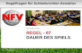 REGEL - 07 DAUER DES SPIELS Schiedsrichter 1 Regelfragen für Schiedsrichter-Anwärter VSL - Bernd Domurat.