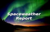 Spaceweather Report. Wetter T0: Erruption auf der Sonne Effekt auf der Erdemagnetosph ä re T0 + ~ 8 Minuten : Energetische Teilchen, X-ray T0 + 24 ~ 36.