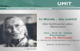 In Würde – bis zuletzt Die Sichtweise alter Menschen Univ.- Prof. Dr. Sabine Pleschberger Jung. Alt. Miteinander 1. Steirische Generationen-Fachtagung.