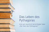 Das Leben des Pythagoras Und sein berühmt berüchtigter Satz: Der Satz des Pythagoras.