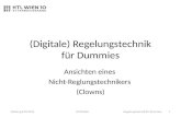 (Digitale) Regelungstechnik für Dummies Ansichten eines Nicht-Reglungstechnikers (Clowns) Salzburg 8.03.2012Regelungstechnik für Dummies 1W.Winkler.